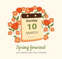 Spring Forward 2024 10 March Card With Calendar. Daylight Saving Time Begins Poster With Flowers. Summertime Starts So Set Your Clocks Ahead An Hour. DST Postcard For Reminder About Summer