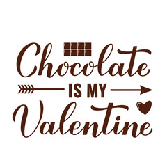 Wall Mural - Chocolate is my Valentine calligraphy hand lettering. Funny valentines Day quote.  Vector template for typography poster, greeting card, banner, flyer, sticker, shirt, etc.