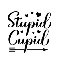 Wall Mural - Stupid cupid calligraphy lettering isolated on white. Anti Valentines Day quote. Vector template for typography poster, card, banner, sticker, shirt, etc.