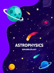 Poster - Astrophysics, galaxy space with planets, asteroids and comets, vector poster for kids education. Astrophysics classes and astronomy study cartoon background with planetary galaxy in outer space sky