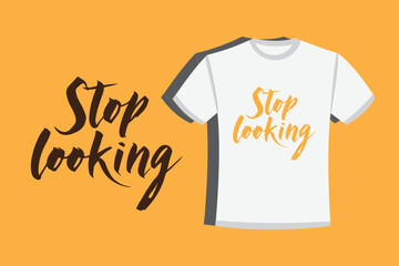 t shirt design with words Stop looking