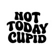 © Maslikhatul - Not Today Cupid Vector Design on White Background