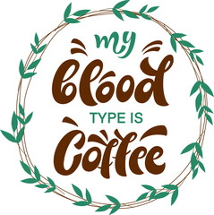 Wall Mural - Quote My blood type is coffee typography. Calligraphy style sign. Hot Drink Shop promotion motivation. Graphic design lifestyle lettering. Mug inspiration vector.