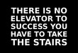 there is no elevator to success you have to take the stairs simple typography with black background