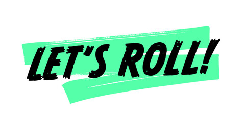 Wall Mural - Hand-Drawn Let’s Roll Vector Design with Green Brush Strokes. Colorful Poster Art, Inspirational Quote Sign, Isolated on White Background.
