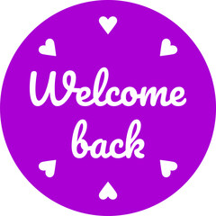 Poster - Welcome Back We Missed You Round Circle Badge or Sticker Icon with Heart Shape. Vector Image.