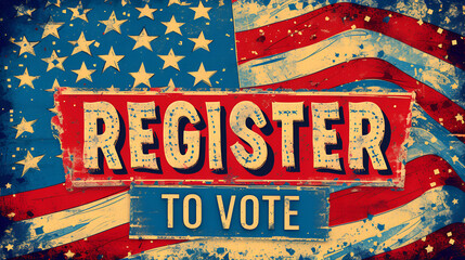 Old vintage voter registration poster -  register to vote - election - get out the vote - polling - polls - partisanship - American flag - patriotic 