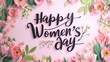 Happy Women's day - calligraphy lettering on background with flowers. Holiday greeting card, poster, banner concept.