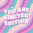 You are limited edition positive and motivational phrase. Retro groovy slogan for posters, planners. Vector illustration