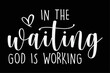 In The Waiting God Is Working Christian Easter Day T-Shirt Design