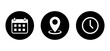 Date calendar, map pin location, and clock time icon vector on black circle