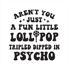 Wall Mural - aren't you just a fun little lollipop tripled dipped in psycho background inspirational positive quotes, motivational, typography, lettering design