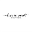 © Dawson - love is sweet take a treat background inspirational positive quotes, motivational, typography, lettering design