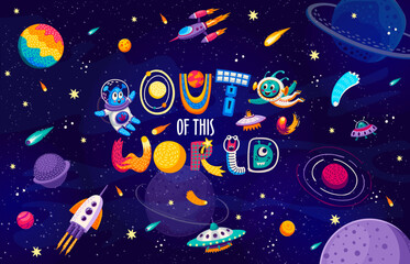 Poster - Space quote Out of This World with alien UFO in outer space, cartoon vector for t-shirt print. Funny Martian and alien monster spaceman in galaxy with UFO and galactic rocket shuttle for space quote