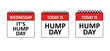 Slogan it's hump day. The meaning of hump day is wednesday, considered the midpoint of the working week. Colleagues and students can wish each other a happy hump day.