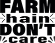 Farm hain don’t care