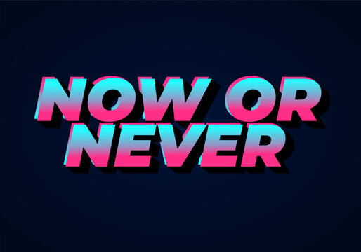 Now or never. Text effect in 3D look with eye catching colors