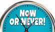 Now or Never Clock This Moment Act Immediately Time Running Out 3d Illustration