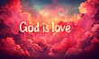 God is love - lettering calligraphy on abstract clouds background. Religious concept.
