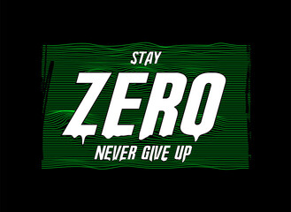 Wall Mural - stay - ZERO - never give up fashion slogan. fluid style lettering. Graphic print with green neon striped on black background. For man, woman, kids graphic t shirt. Vector illustration