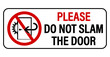 Please, do not slam the door. Courtesy sign with slamming door inside a ban circle. Text on the right. Horizontal shape