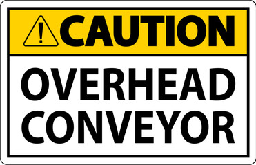 Caution Sign, Overhead Conveyors Watch For Falling Debris