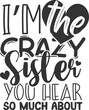 I'm The Crazy Sister You Hear So Much About - Sisters Illustration
