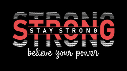 Poster - Stay Strong Believe Your Power T-shirt Design,  Inspirational Quote Slogan Typography t shirt design graphic vector		