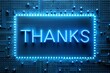 The word Thanks on a computer chip with blue neon lights. 3D rendering.