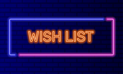 Wall Mural - Neon sign wish list in speech bubble frame on brick wall background vector. Light banner on wall background. Wish list button welcome gift, design template, night neon signboard