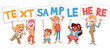 Children hold up signs. Ready template for your inscription or design. Sample text here. Colorful cartoon character. Funny vector illustration. Isolated white background