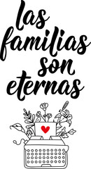 Wall Mural - Families are eternal - in Spanish. Lettering. Ink illustration. Modern brush calligraphy.