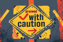 Dynamic Proceed With Caution Sign With Check Mark And Arrow On Splattered Backdrop
