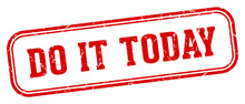 Do It Today Stamp. Do It Today Rectangular Stamp On White Background