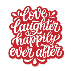 Sticker - Love, laughter and happily ever after. Hand lettering romantic quote. Vector typography for posters, greeting cards, banners, wedding, home decorations