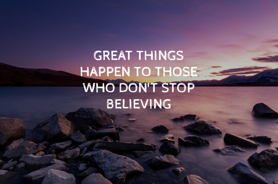 Sunrise landscape with inspirational quotes great things happen to those who don't stop believing