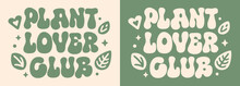 Plant Lover Club Lettering Badge Logo Gardening Workshop. Plant Mom Lady Squad Crew Gang Group Gardener Quotes Gifts. Boho Groovy Retro Aesthetic. Cute Printable Vector Text For Shirt Design Clothing.