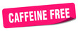 caffeine free sticker. caffeine free label