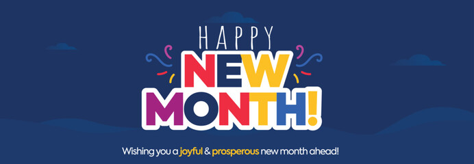 Happy New Month. New Month wishing cover banner with colourful text on dark blue background. Wishing you a joyful and prosperous new month ahead. 