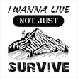 I wanna live not just survive black
