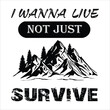 I wanna live not just survive