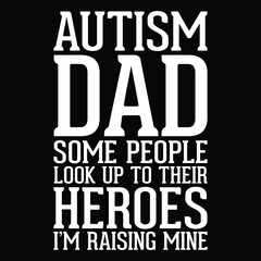 Wall Mural - autism dad some people look up to their heroes I'm raising mine