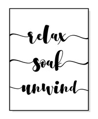 Wall Mural - Relax Soak Unwind wall decor quote. Frame wall art hanging decoration for bathroom. Relax Soak Unwind printable bathroom. Bathroom rules. Minimalist quote art. Vector typography quote poster for print