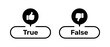 True and False buttons with like and dislike symbols black color. True and False buttons with thumbs up and thumbs down symbols. Check box icon with thumbs up and down symbol with true false buttons.