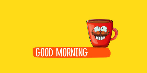 Wall Mural - Good morning quote with cute red coffee cup character and speech bubble isolated yellow background. Vector good morning slogan and Coffee cartoon horizontal banner, label, funny banner design template