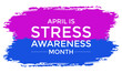 © uazzal - Stress Awareness Month. Holiday concept. Banner poster, flyer and background design. Vector EPS10 illustration