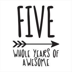 Wall Mural - five whole years of awesome background inspirational positive quotes, motivational, typography, lettering design