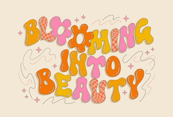 Wall Mural - Blooming into beauty, retro-style, inspiration and fun typography design element. Bold lettering phrase in vivid colors and bright design with stars and lines. For any summer, kids, dance occasions