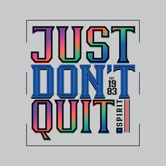 Wall Mural - Just Don't Quit slogan typography tee t shirt graphics vectors