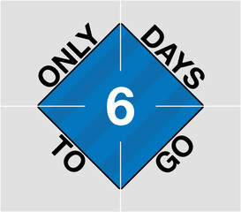 Wall Mural - Only 6 days to go. Days remaining geometric sign, blue vector counting days and time of the month